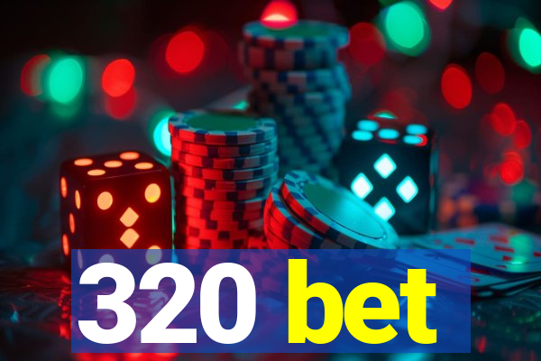 320 bet